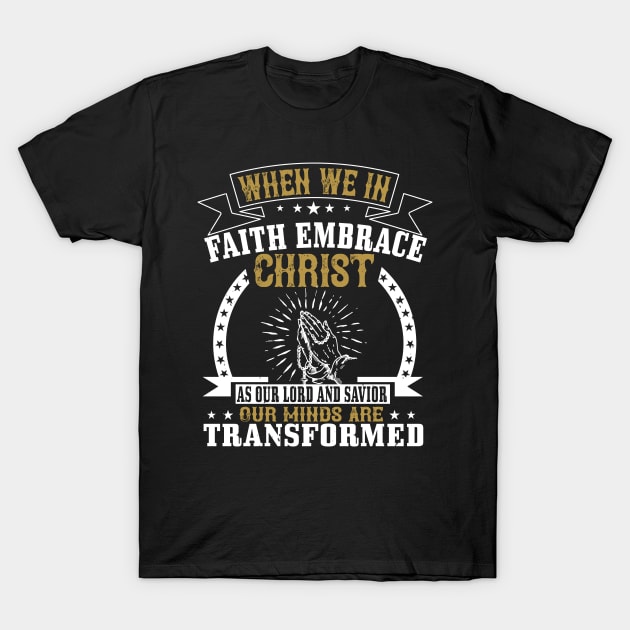 Embrace Christ As Our Lord And Saviour T-Shirt by D3Apparels